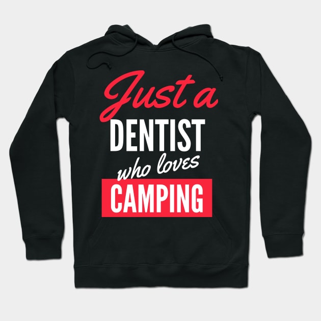 Just A Dentist Who Loves Camping - Gift For Men, Women, Camping Lover Hoodie by Famgift